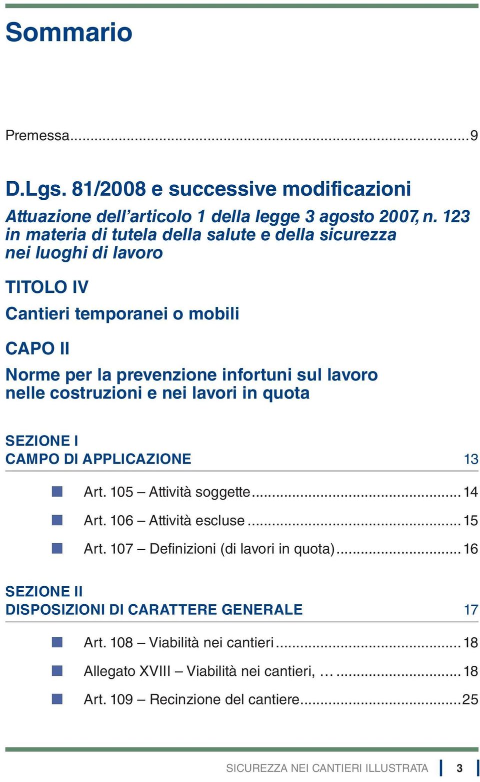 infortuni sul lavoro nelle costruzioni e nei lavori in quota SEZIONE I CAMPO DI APPLICAZIONE 13 Art. 105 Attività soggette.14 Art. 106 Attività escluse.