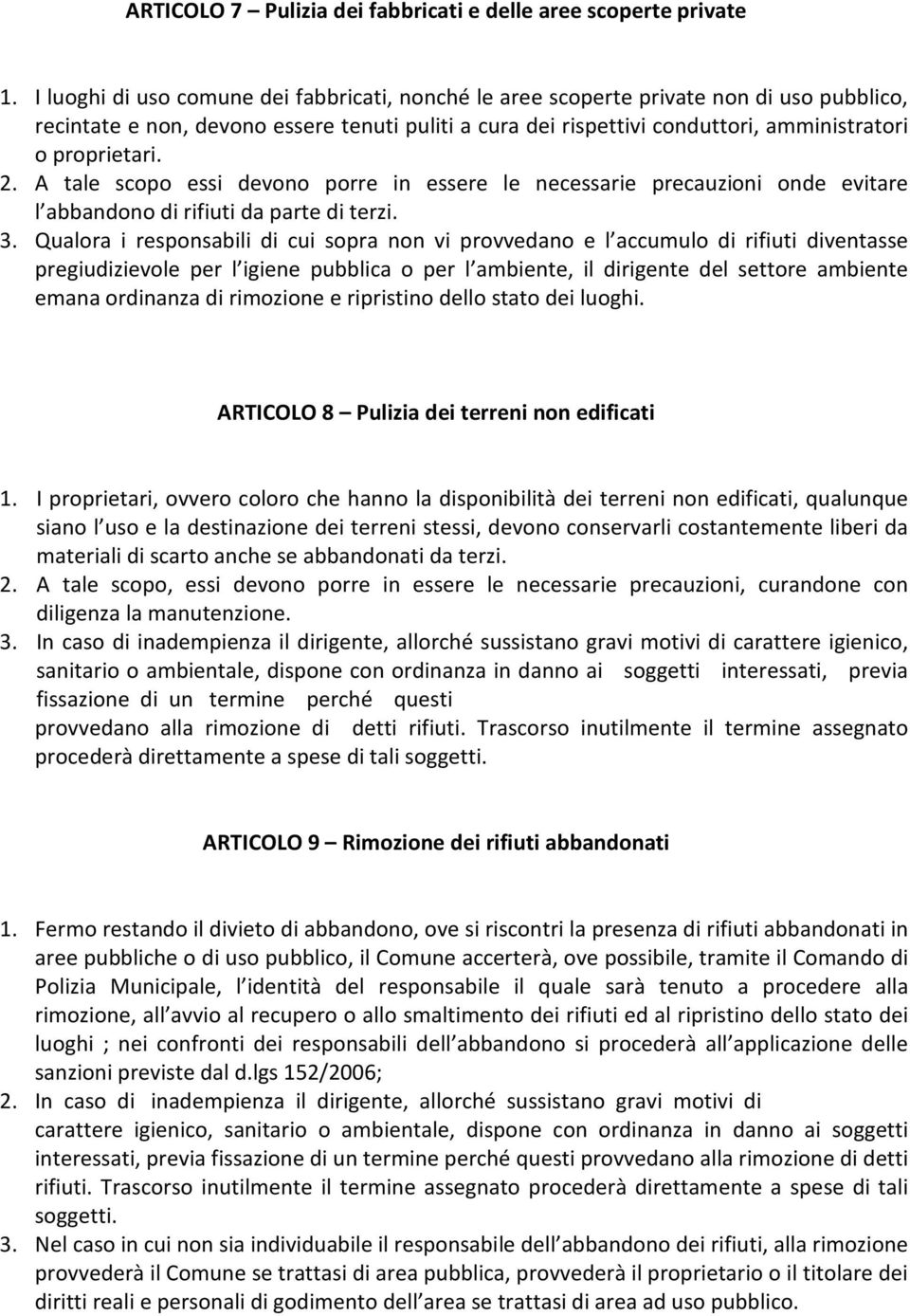 2. A tale scopo essi devono porre in essere le necessarie precauzioni onde evitare l abbandono di rifiuti da parte di terzi. 3.