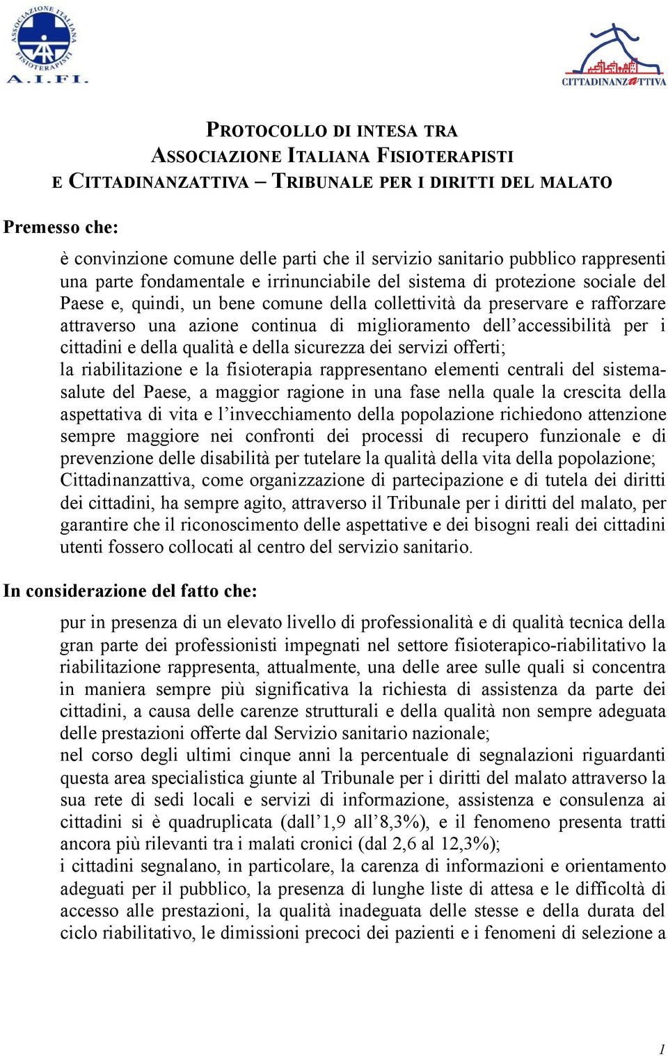 di miglioramento dell accessibilità per i cittadini e della qualità e della sicurezza dei servizi offerti; la riabilitazione e la fisioterapia rappresentano elementi centrali del sistemasalute del