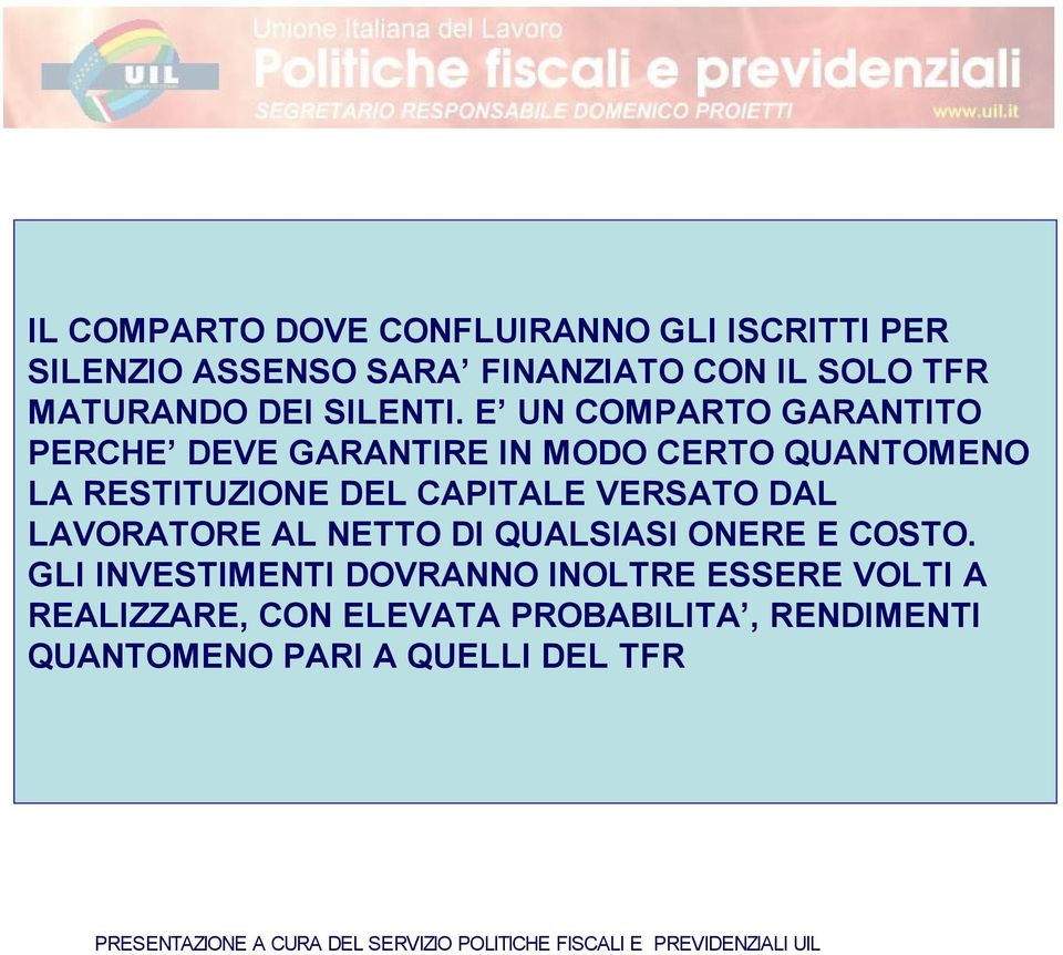 E UN COMPARTO GARANTITO PERCHE DEVE GARANTIRE IN MODO CERTO QUANTOMENO LA RESTITUZIONE DEL CAPITALE