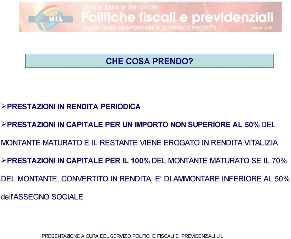 SUPERIORE AL 50% DEL MONTANTE MATURATO E IL RESTANTE VIENE EROGATO IN RENDITA