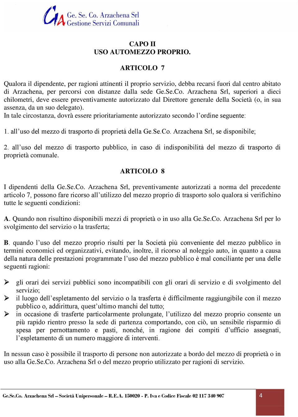 Arzachena Srl, superiori a dieci chilometri, deve essere preventivamente autorizzato dal Direttore generale della Società (o, in sua assenza, da un suo delegato).