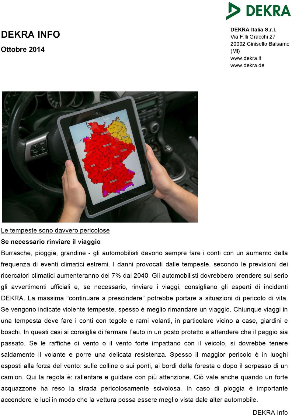 de Le tempeste sono davvero pericolose Se necessario rinviare il viaggio Burrasche, pioggia, grandine - gli automobilisti devono sempre fare i conti con un aumento della frequenza di eventi climatici