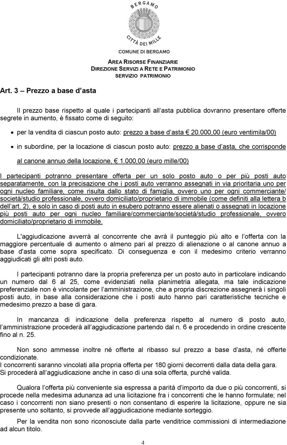 000,00 (euro ventimila/00) in subordine, per la locazione di ciascun posto auto: prezzo a base d asta, che corrisponde al canone annuo della locazione, 1.