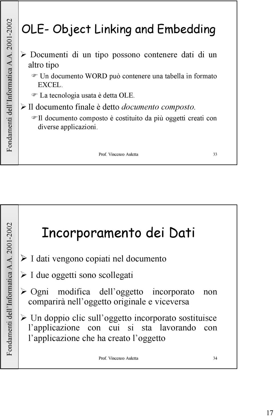 Vincenzo Auletta 33 Incorporamento dei Dati I dati vengono copiati nel documento I due oggetti sono scollegati Ogni modifica dell oggetto incorporato non comparirà nell