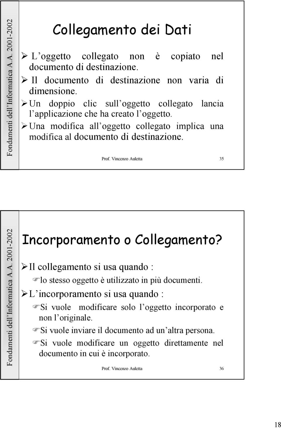 Vincenzo Auletta 35 Incorporamento o Collegamento? Il collegamento si usa quando : lo stesso oggetto è utilizzato in più documenti.