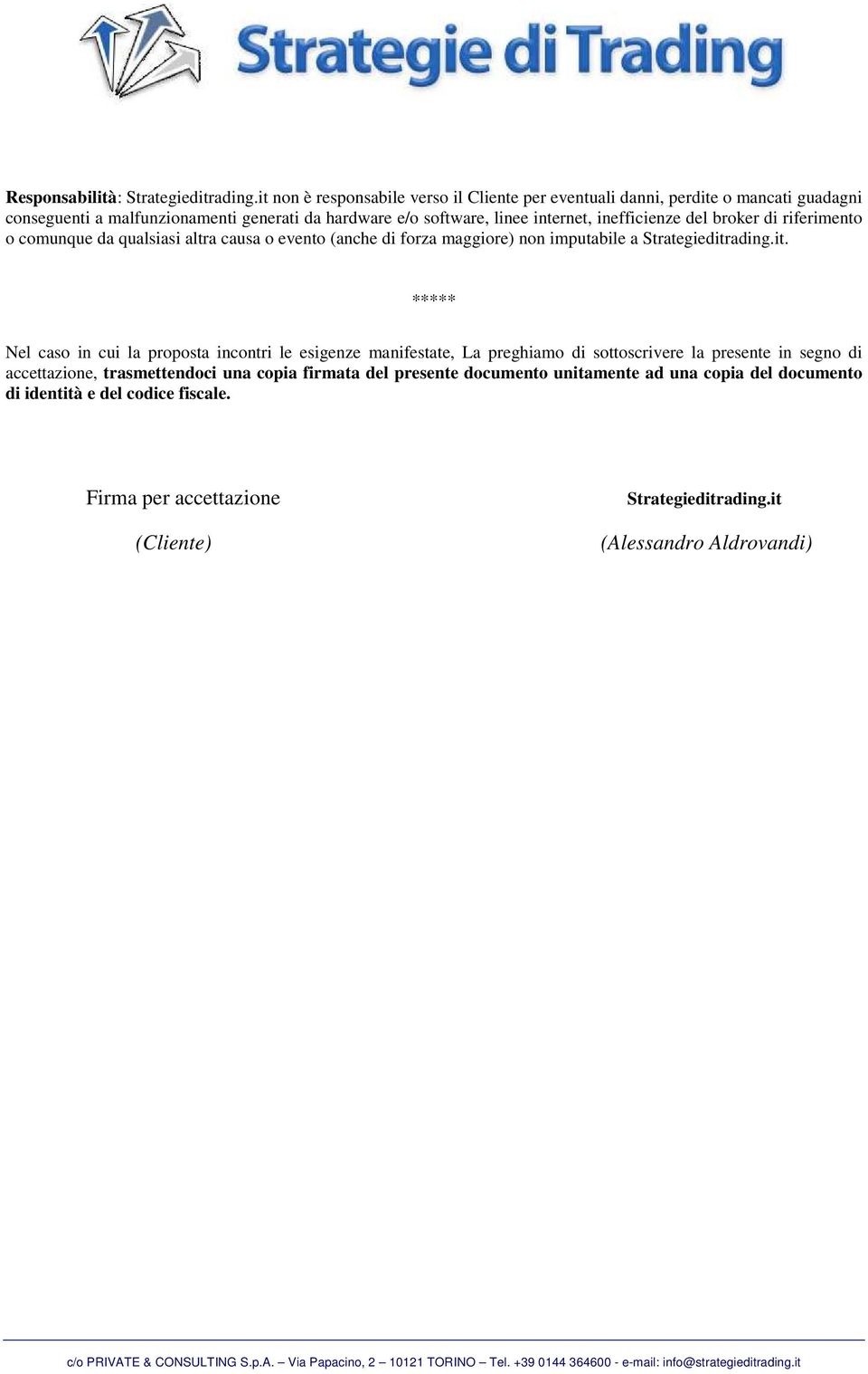 inefficienze del broker di riferimento o comunque da qualsiasi altra causa o evento (anche di forza maggiore) non imputabile a Strategieditr