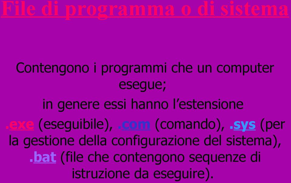 exe (eseguibile),.com (comando),.