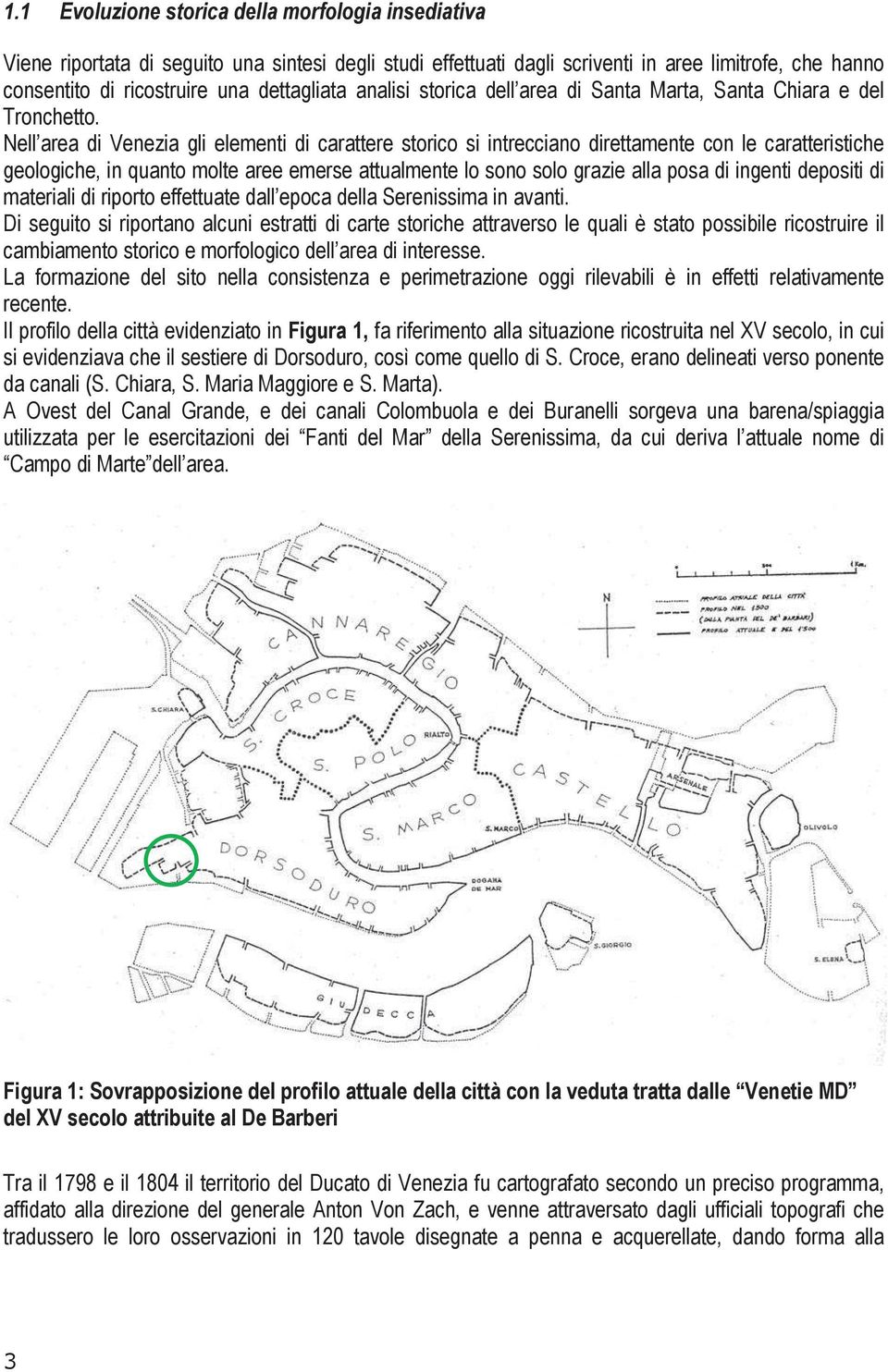 Nell area di Venezia gli elementi di carattere storico si intrecciano direttamente con le caratteristiche geologiche, in quanto molte aree emerse attualmente lo sono solo grazie alla posa di ingenti