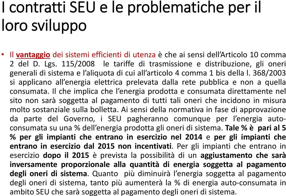 368/2003 si applicano all energia elettrica prelevata dalla rete pubblica e non a quella consumata.