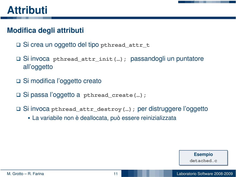 Si passa l oggetto a pthread_create( ); Si invoca pthread_attr_destroy( ); per