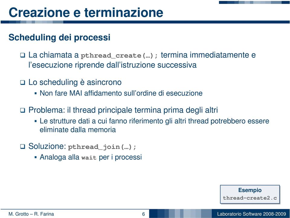 Problema: il thread principale termina prima degli altri Le strutture dati a cui fanno riferimento gli altri thread