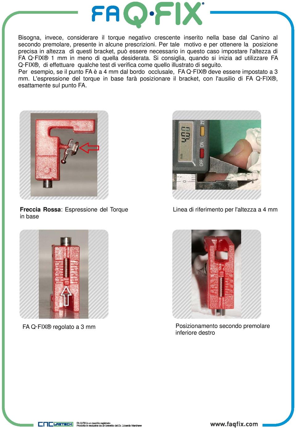 Si consiglia, quando si inizia ad utilizzare FA Q FIX, di effettuare qualche test di verifica come quello illustrato di seguito.