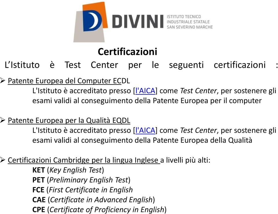 come Test Center, per sostenere gli esami validi al conseguimento della Patente Europea della Qualità Certificazioni Cambridge per la lingua Inglese a livelli più