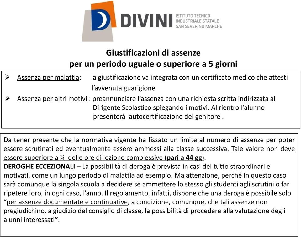 Da tener presente che la normativa vigente ha fissato un limite al numero di assenze per poter essere scrutinati ed eventualmente essere ammessi alla classe successiva.