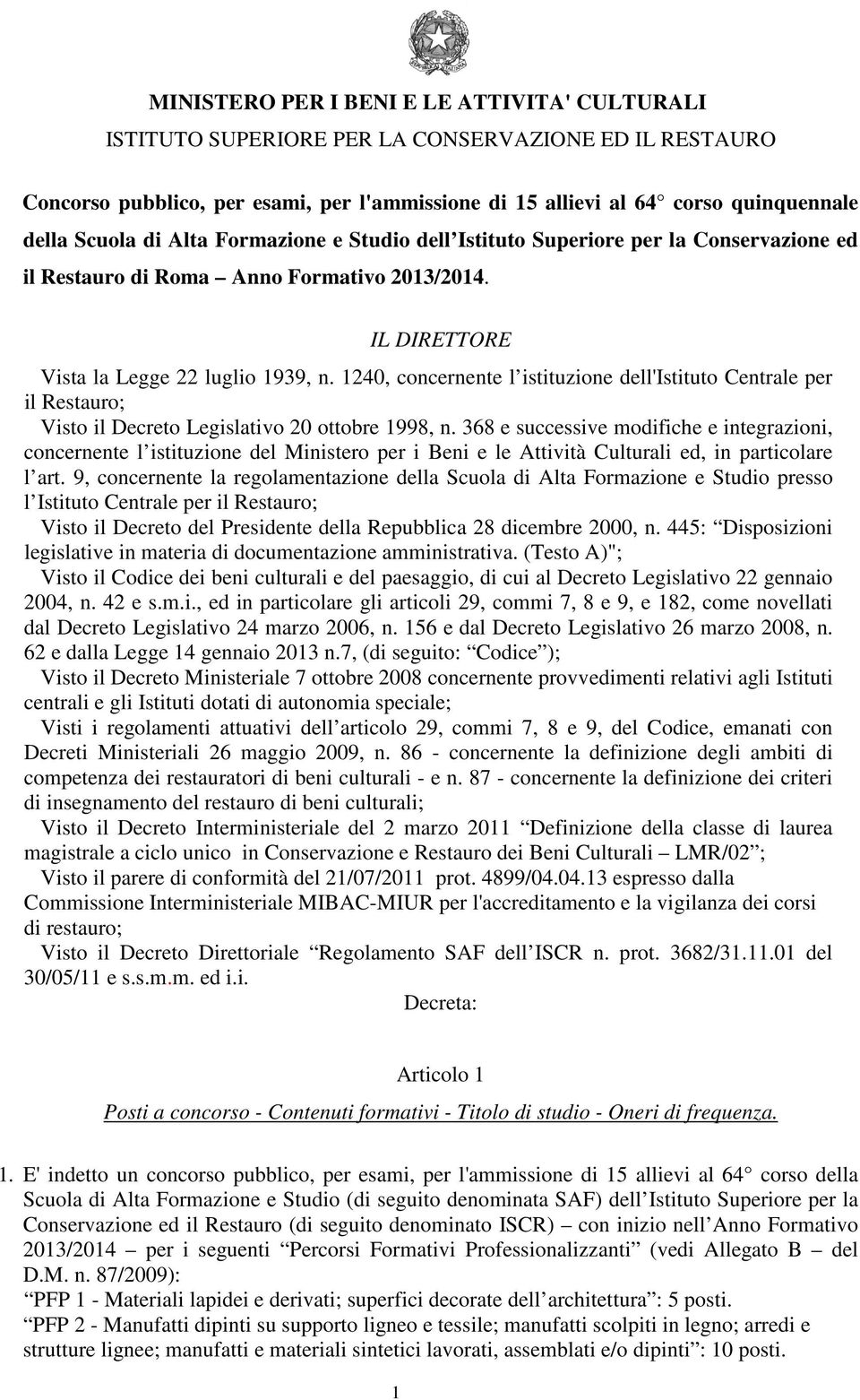 1240, concernente l istituzione dell'istituto Centrale per il Restauro; Visto il Decreto Legislativo 20 ottobre 1998, n.