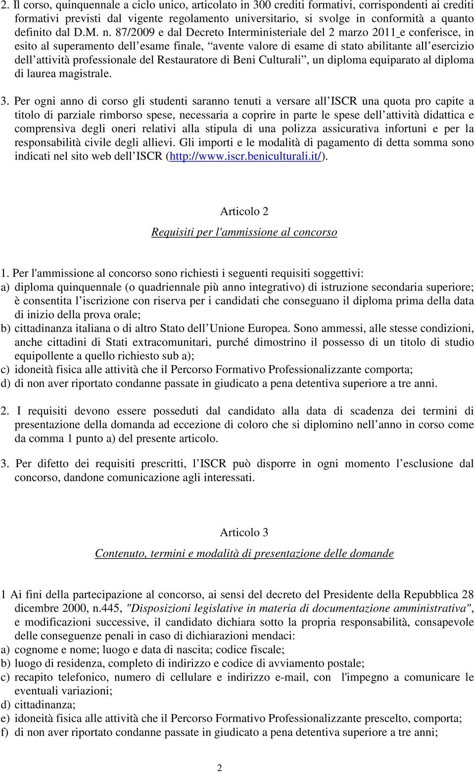 87/2009 e dal Decreto Interministeriale del 2 marzo 2011 e conferisce, in esito al superamento dell esame finale, avente valore di esame di stato abilitante all esercizio dell attività professionale