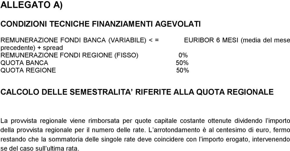 regionale viene rimborsata per quote capitale costante ottenute dividendo l importo della provvista regionale per il numero delle rate.