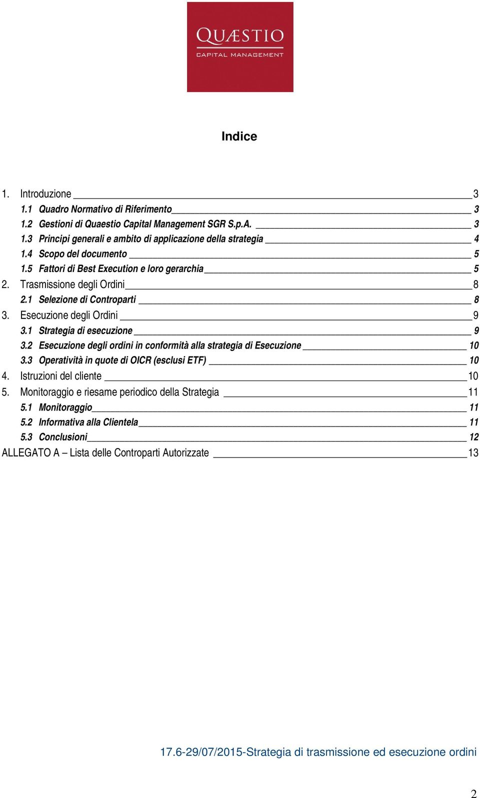 1 Strategia di esecuzione 9 3.2 Esecuzione degli ordini in conformità alla strategia di Esecuzione 10 3.3 Operatività in quote di OICR (esclusi ETF) 10 4.