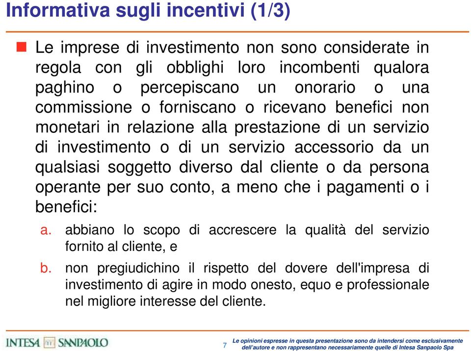 soggetto diverso dal cliente o da persona operante per suo conto, a meno che i pagamenti o i benefici: a.