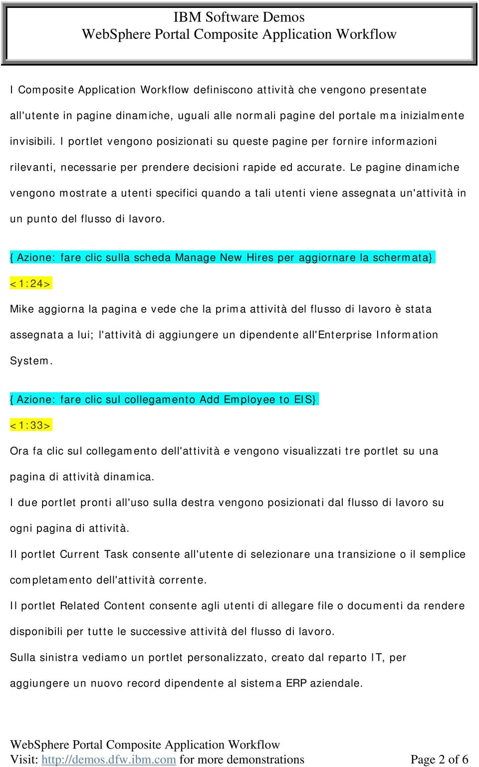 Le pagine dinamiche vengono mostrate a utenti specifici quando a tali utenti viene assegnata un'attività in un punto del flusso di lavoro.