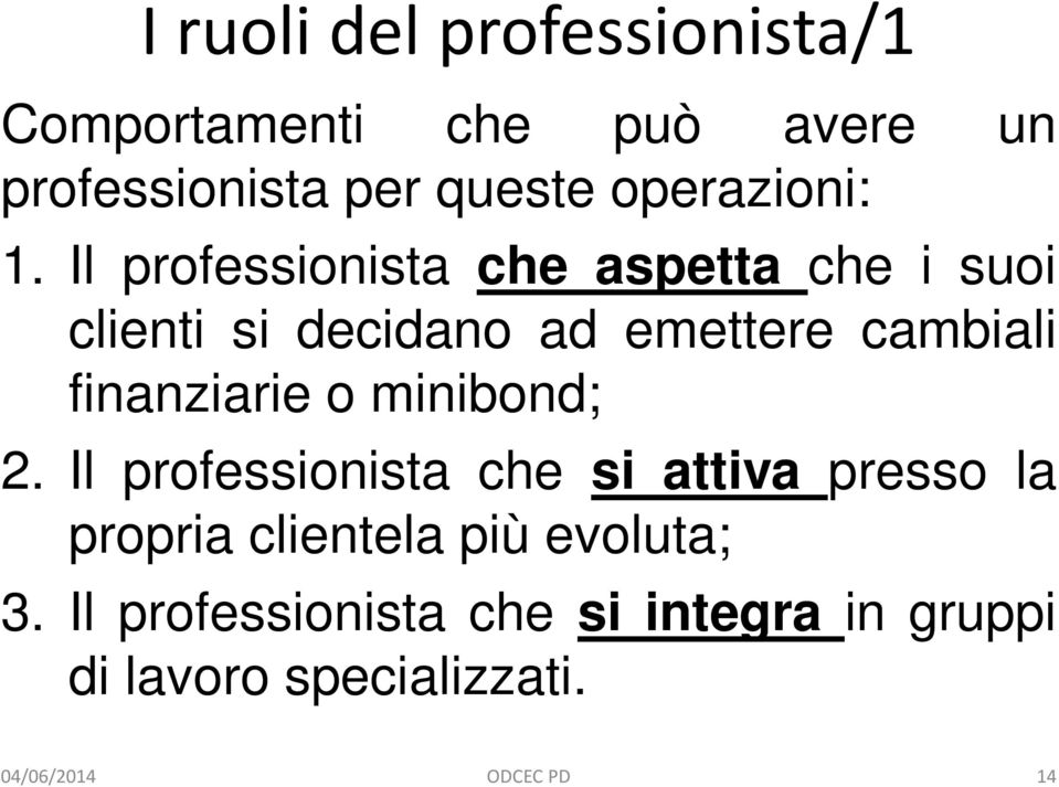 Il professionista che aspetta che i suoi clienti si decidano ad emettere cambiali finanziarie