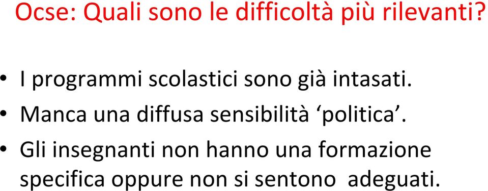 Manca una diffusa sensibilità politica.