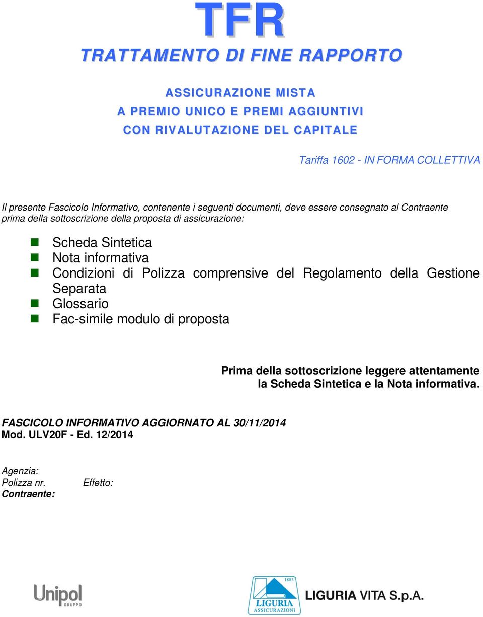 Scheda Sintetica Nota informativa Condizioni di Polizza comprensive del Regolamento della Gestione Separata Glossario Fac-simile modulo di proposta Prima della