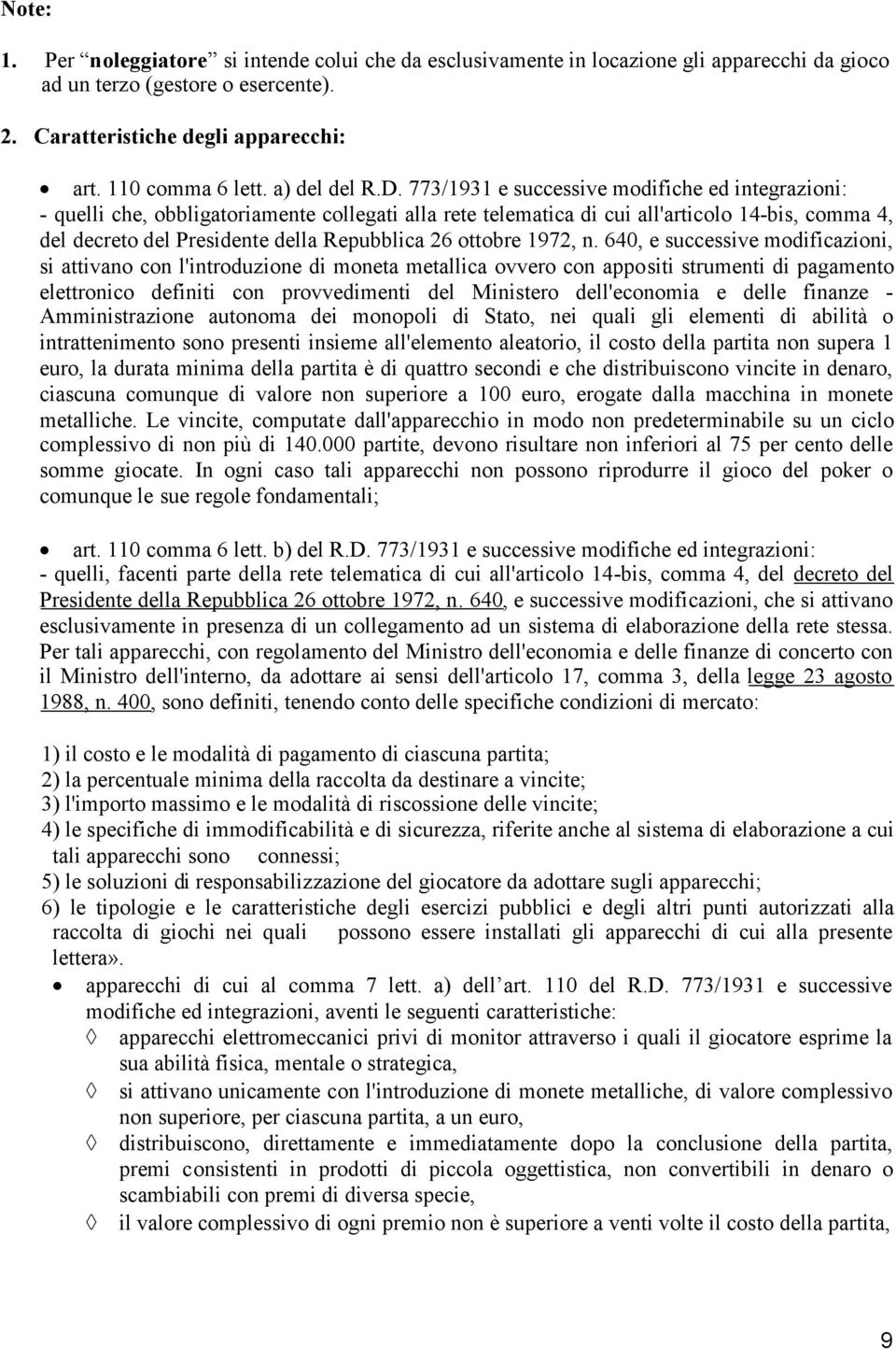 773/1931 e successive modifiche ed integrazioni: - quelli che, obbligatoriamente collegati alla rete telematica di cui all'articolo 14-bis, comma 4, del decreto del Presidente della Repubblica 26