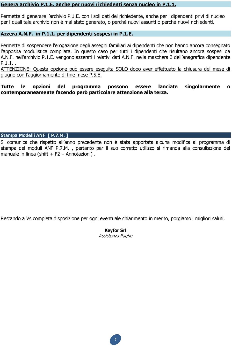 In questo caso per tutti i dipendenti che risultano ancora sospesi da A.N.F. nell archivio P.1.