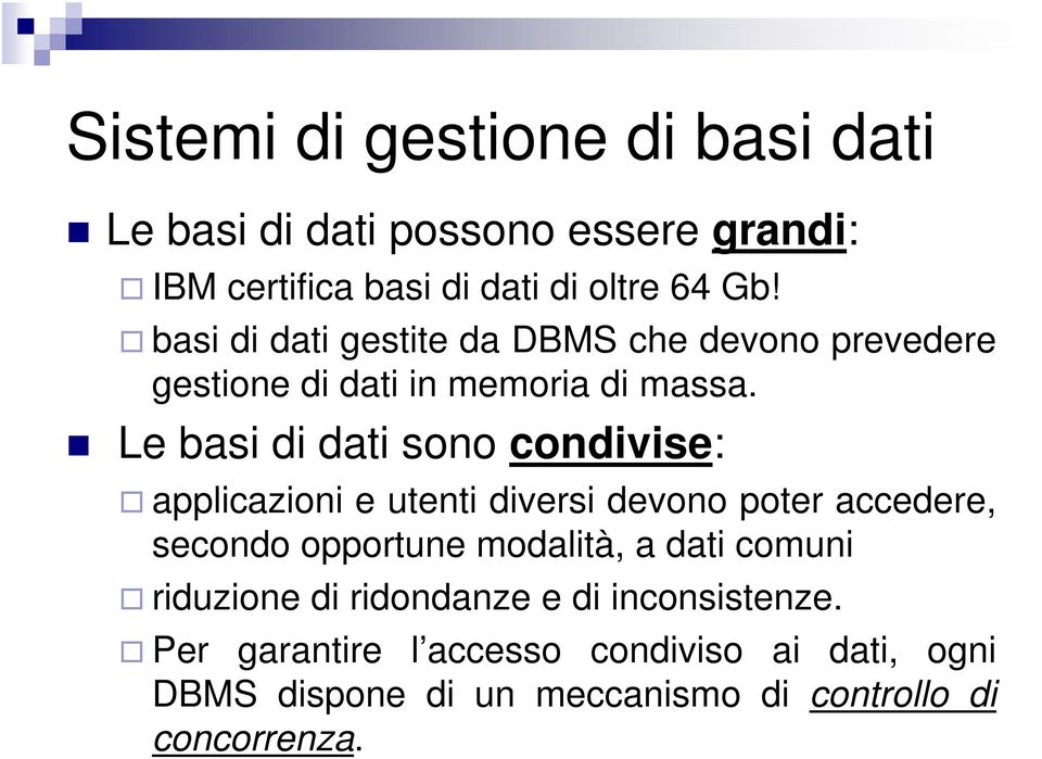 Le basi di dati sono condivise: applicazioni e utenti diversi devono poter accedere, secondo opportune modalità, a dati