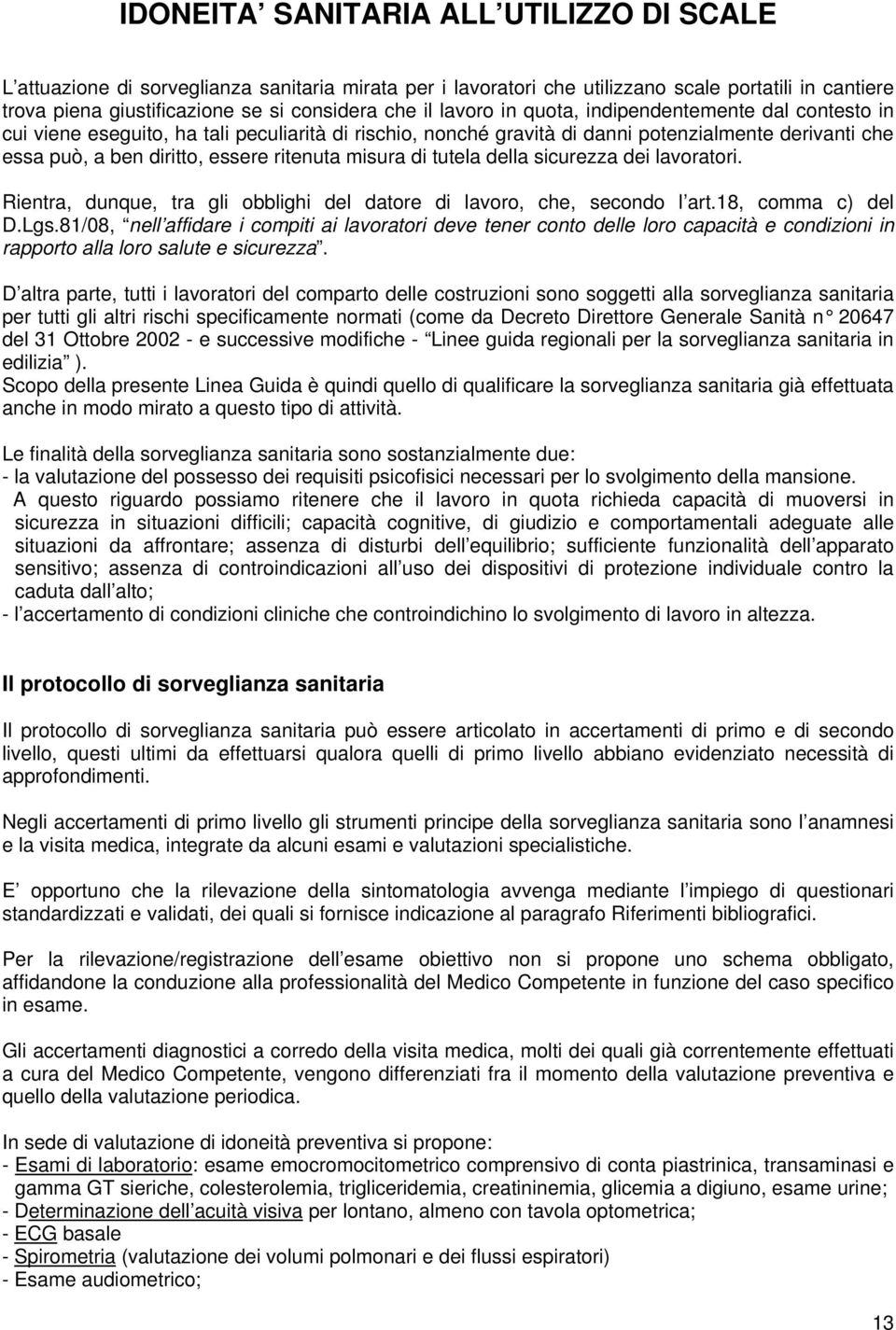 misura di tutela della sicurezza dei lavoratori. Rientra, dunque, tra gli obblighi del datore di lavoro, che, secondo l art.18, comma c) del D.Lgs.