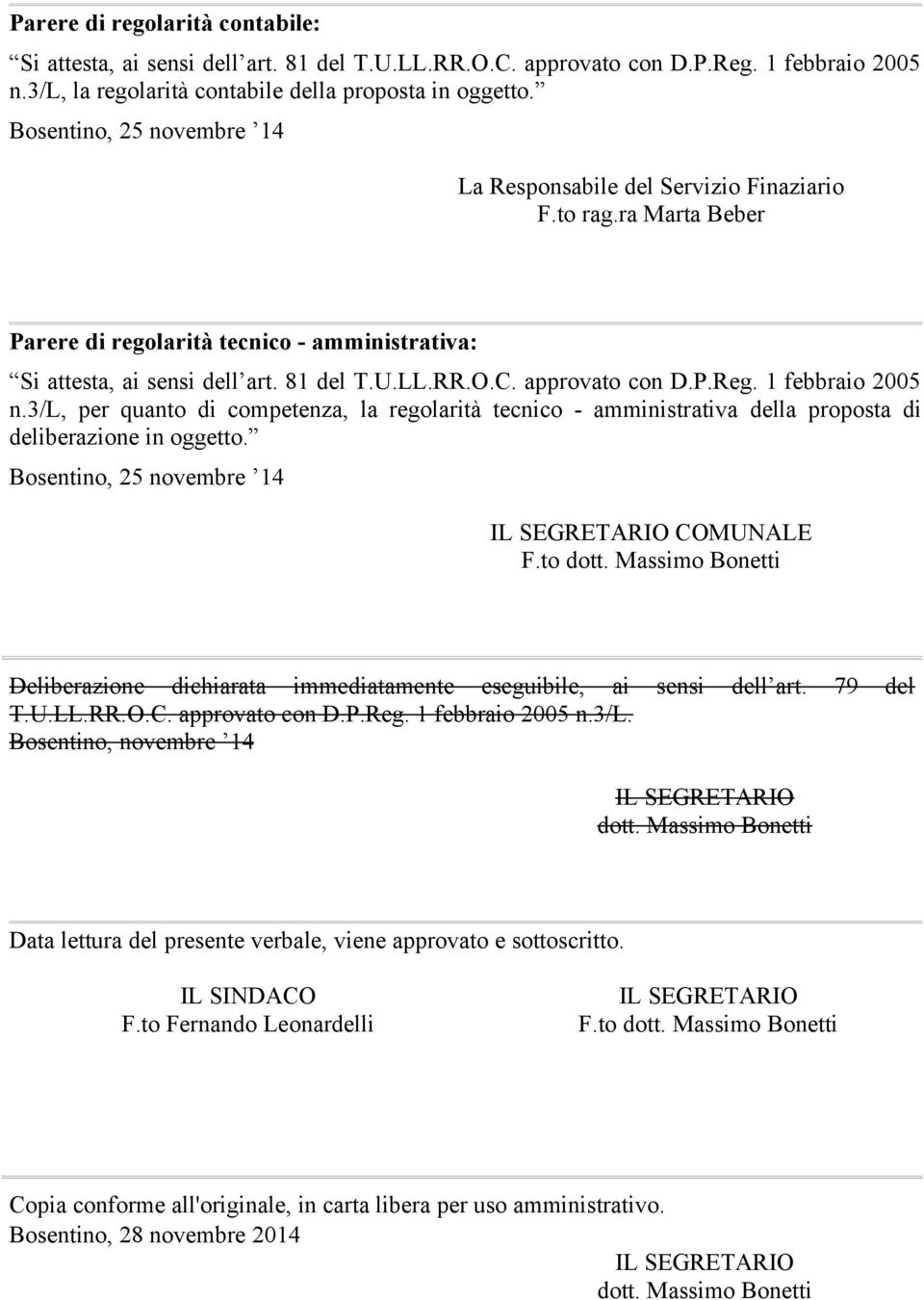 Bosentino, 25 novembre 14 IL SEGRETARIO COMUNALE F.to dott. Massimo Bonetti Deliberazione dichiarata immediatamente eseguibile, ai sensi dell art. 79 del T.U.LL.RR.O.C. approvato con D.P.Reg.