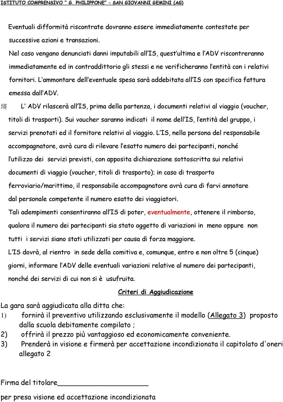 L ammontare dell eventuale spesa sarà addebitata all IS con specifica fattura emessa dall ADV.