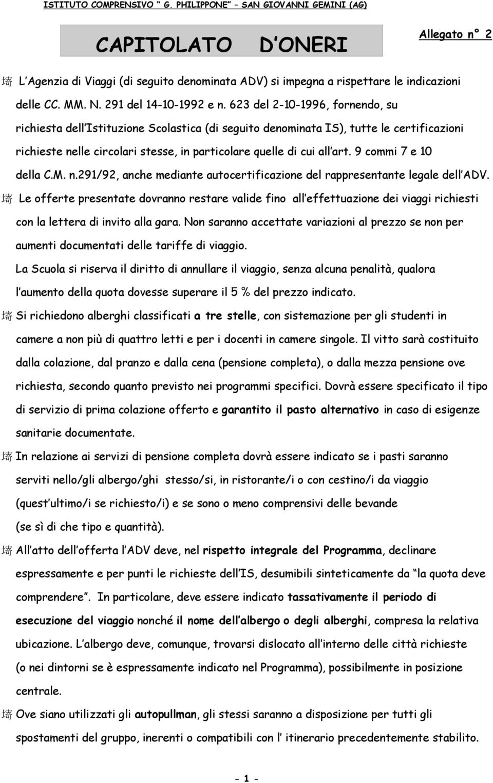 623 del 2-10-1996, fornendo, su richiesta dell Istituzione Scolastica (di seguito denominata IS), tutte le certificazioni richieste nelle circolari stesse, in particolare quelle di cui all art.