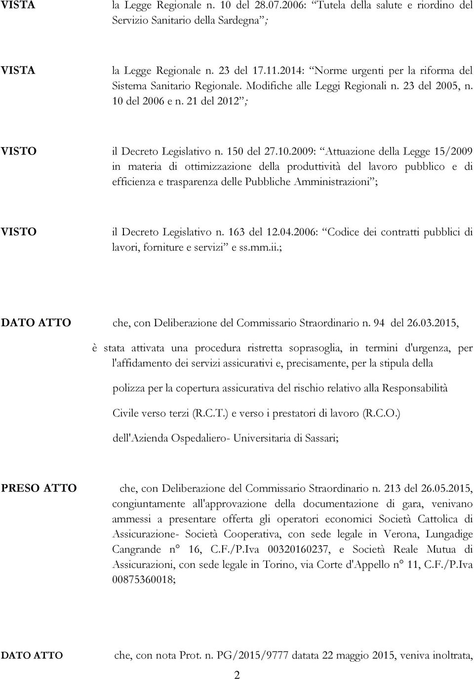 del 2006 e n. 21 del 2012 ; il Decreto Legislativo n. 150 del 27.10.