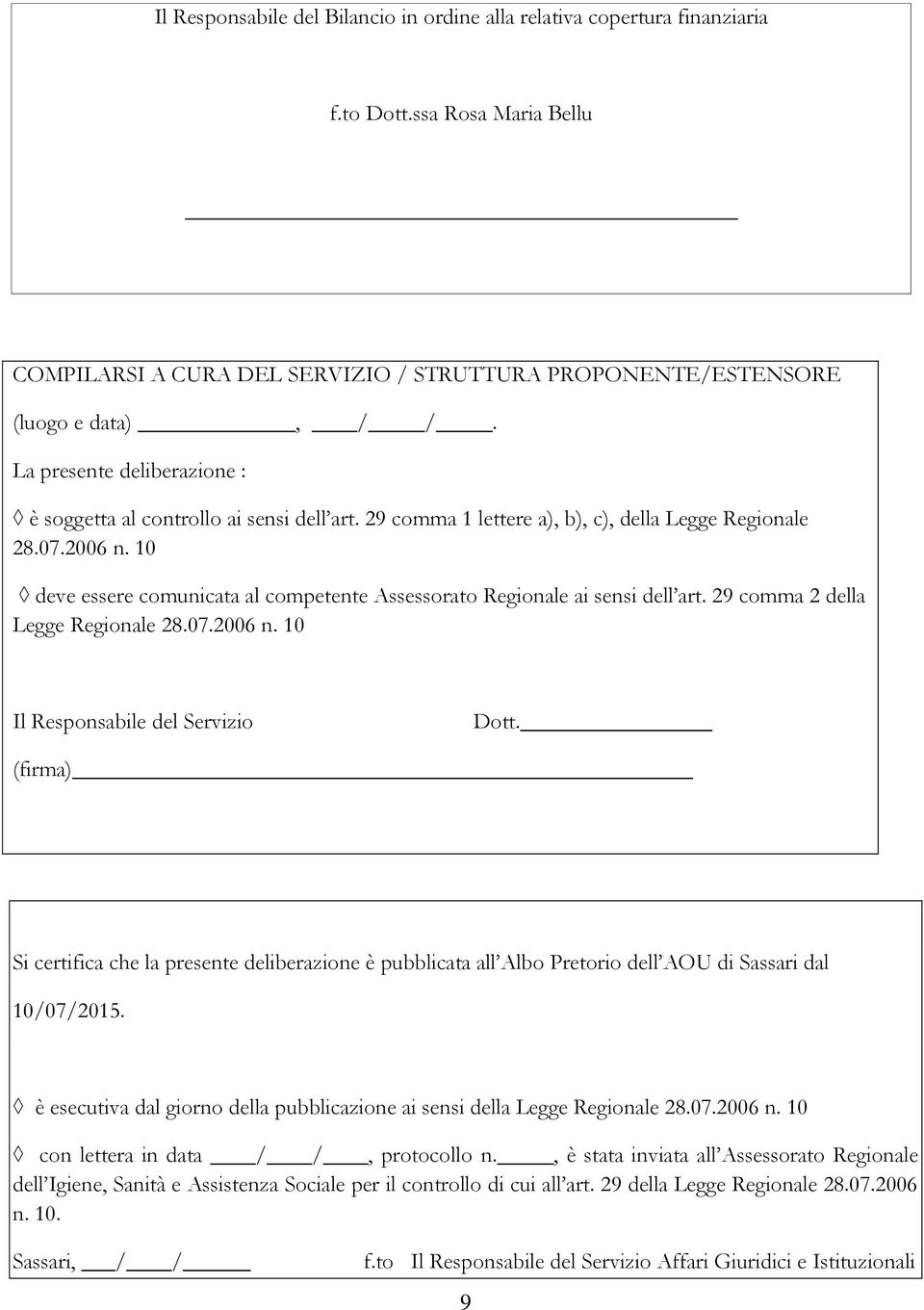 10 deve essere comunicata al competente Assessorato Regionale ai sensi dell art. 29 comma 2 della Legge Regionale 28.07.2006 n. 10 Il Responsabile del Servizio Dott.