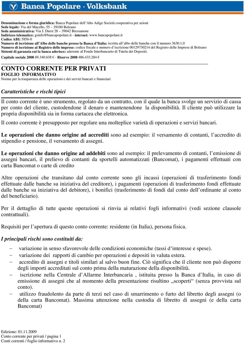 it - internet: www.bancapopolare.it Codice ABI: 5856-0 Numero di iscrizione all Albo delle banche presso la Banca d Italia: iscritta all albo delle banche con il numero 3630.1.
