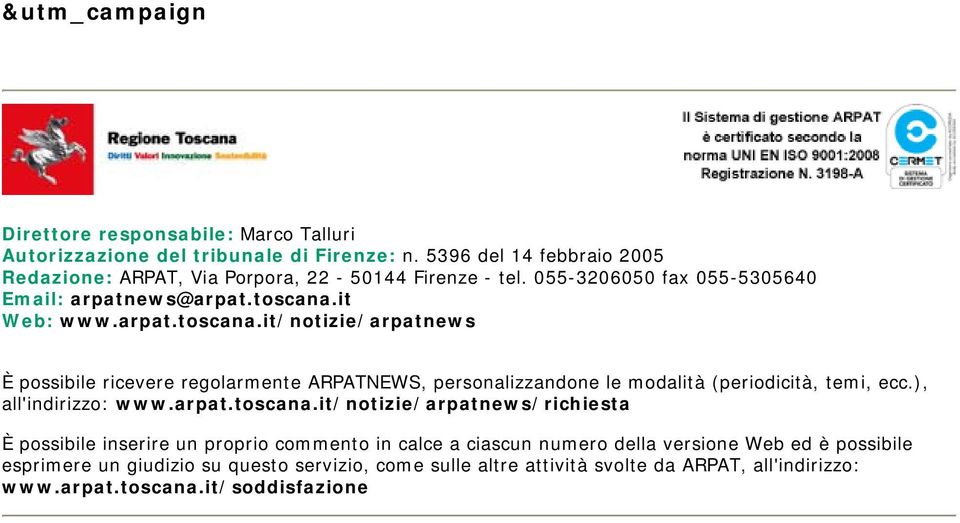 it Web: www.arpat.toscana.it/notizie/arpatnews È possibile ricevere regolarmente ARPATNEWS, personalizzandone le modalità (periodicità, temi, ecc.), all'indirizzo: www.