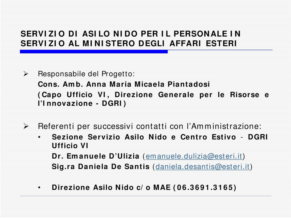 successivi contatti con l Amministrazione: Sezione Servizio Asilo Nido e Centro Estivo - DGRI Ufficio VI Dr.
