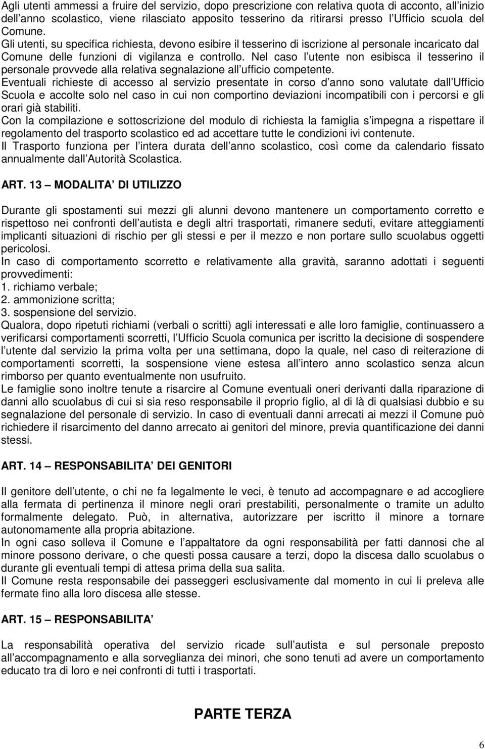 Nel caso l utente non esibisca il tesserino il personale provvede alla relativa segnalazione all ufficio competente.