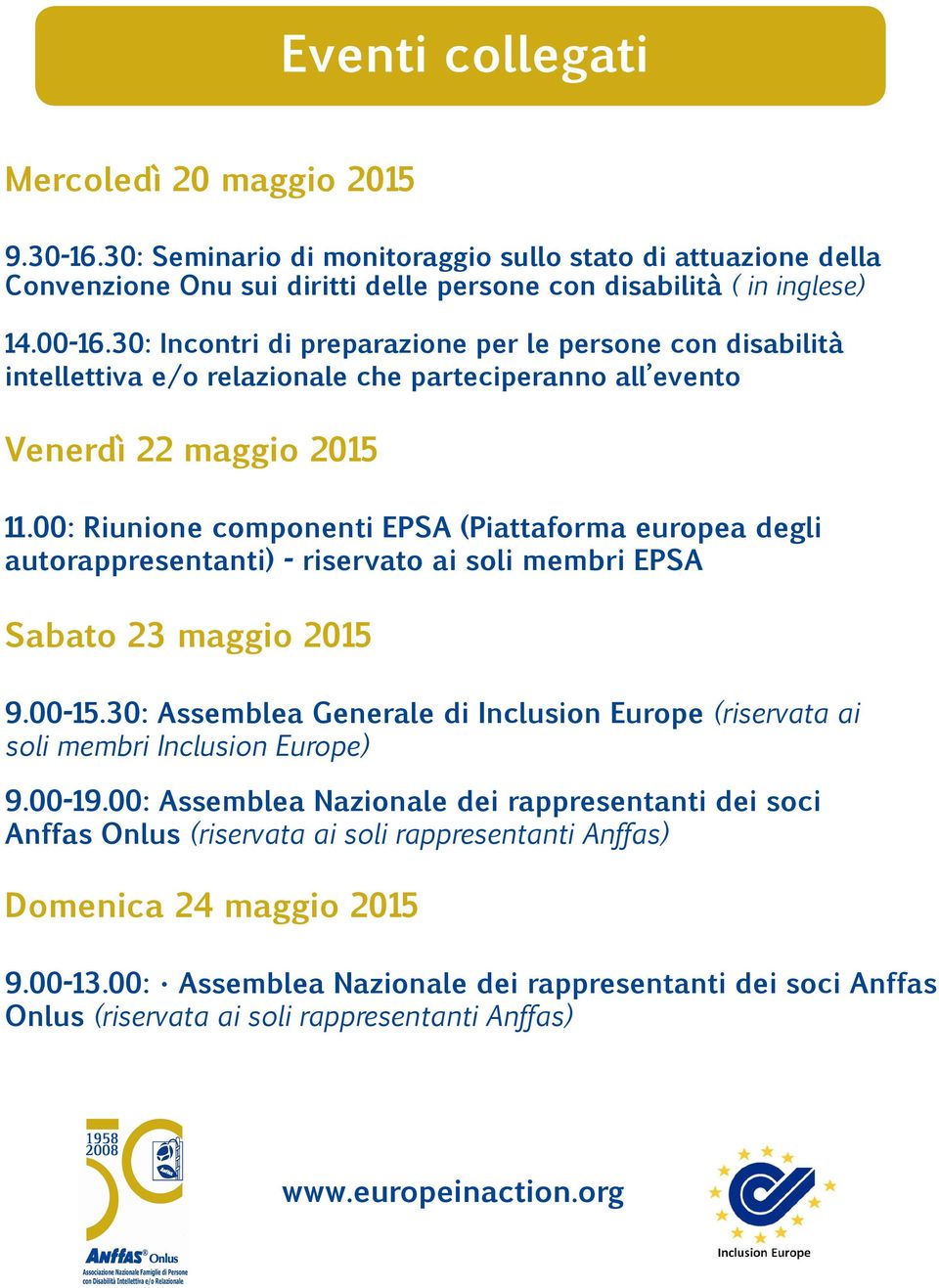 00: Riunione componenti EPSA (Piattaforma europea degli autorappresentanti) - riservato ai soli membri EPSA Sabato 23 maggio 2015 9.00-15.