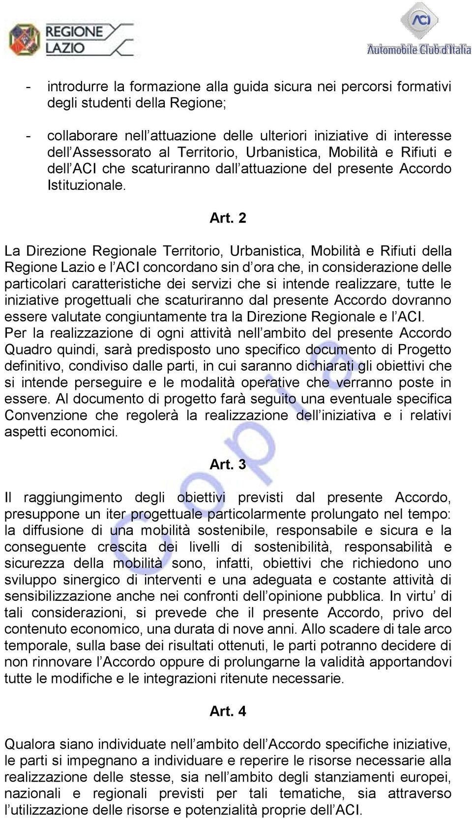 2 La Direzione Regionale Territorio, Urbanistica, Mobilità e Rifiuti della Regione Lazio e l ACI concordano sin d ora che, in considerazione delle particolari caratteristiche dei servizi che si