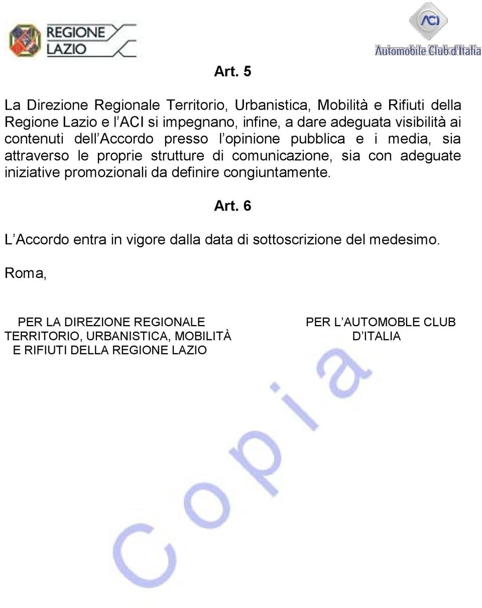 comunicazione, sia con adeguate iniziative promozionali da definire congiuntamente. Art.