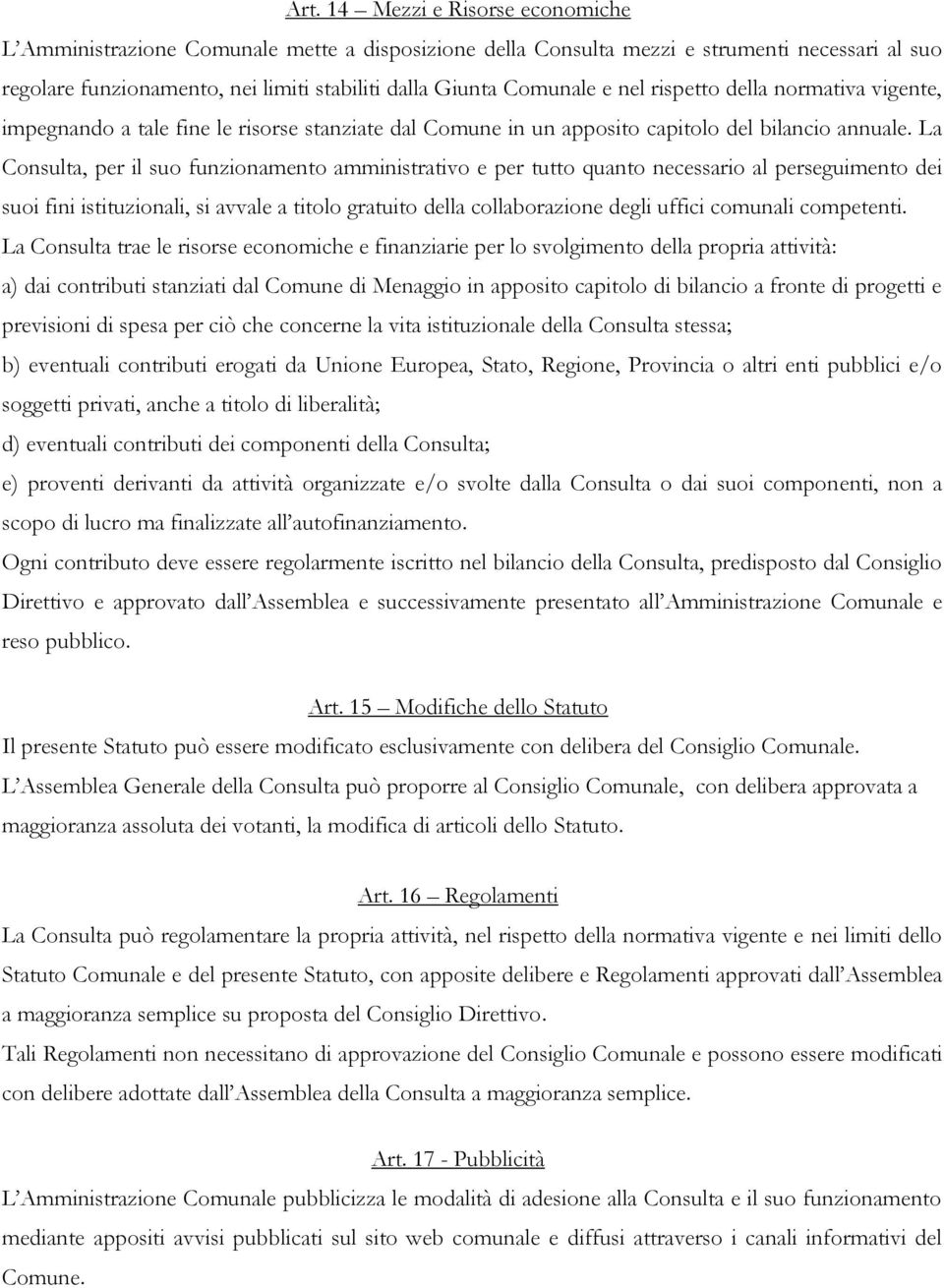 La Consulta, per il suo funzionamento amministrativo e per tutto quanto necessario al perseguimento dei suoi fini istituzionali, si avvale a titolo gratuito della collaborazione degli uffici comunali