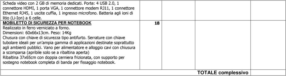 Peso: 4Kg Chusura con chiave di sicurezza tipo antifurto. Serrature con chiave tubolare ideali per un ampia gamma di applicazioni destinate soprattutto agli ambienti pubblici.