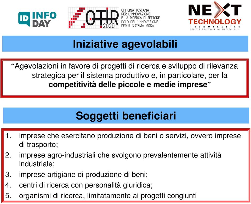 imprese che esercitano produzione di beni o servizi, ovvero imprese di trasporto; 2.