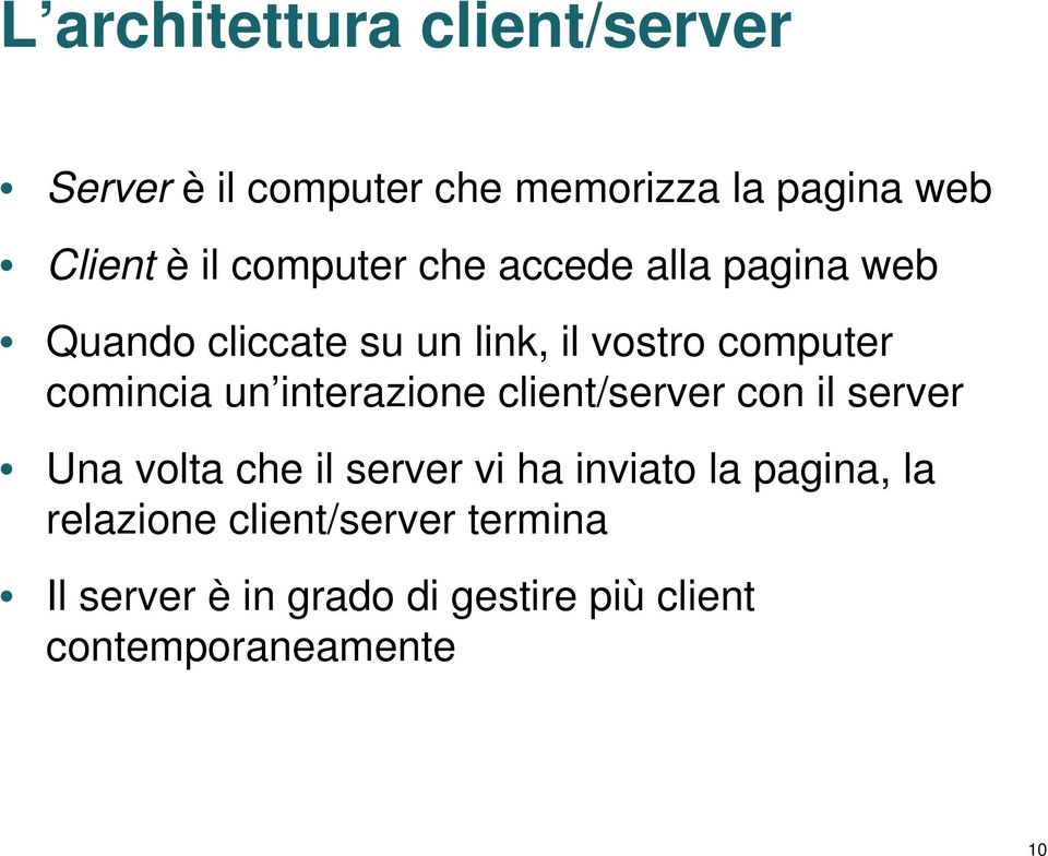 un interazione client/server con il server Una volta che il server vi ha inviato la pagina,