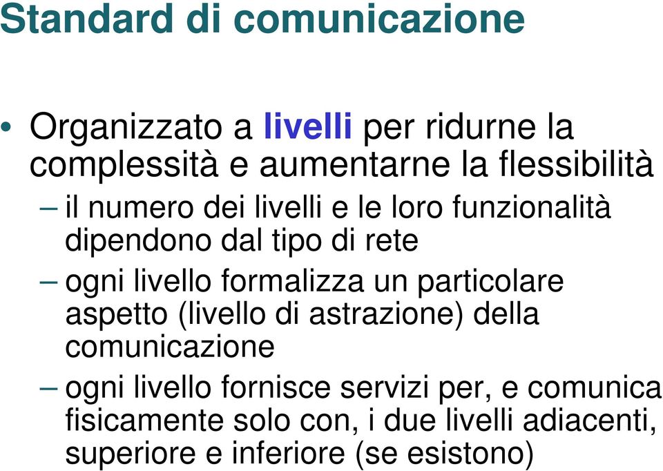 formalizza un particolare aspetto (livello di astrazione) della comunicazione ogni livello