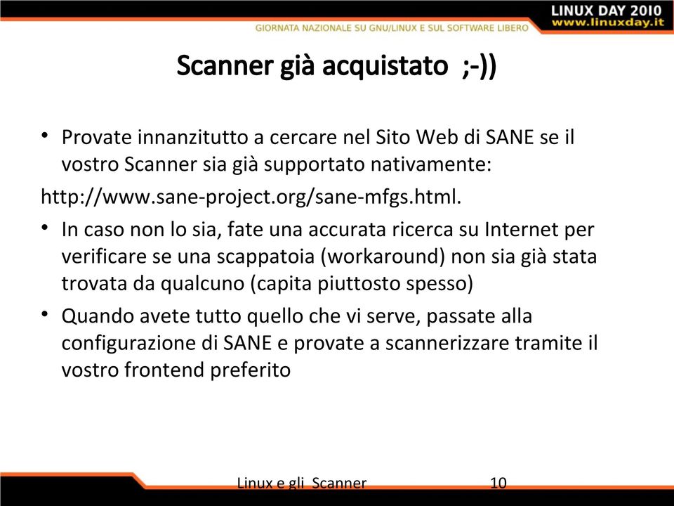 In caso non lo sia, fate una accurata ricerca su Internet per verificare se una scappatoia (workaround) non sia già stata